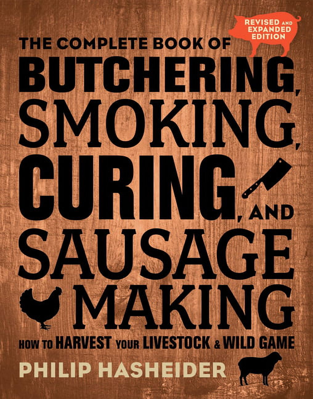 PHILIP HASHEIDER Complete Meat The Complete Book of Butchering, Smoking, Curing, and Sausage Making: How to Harvest Your Livestock and Wild Game - Revi, (Paperback)