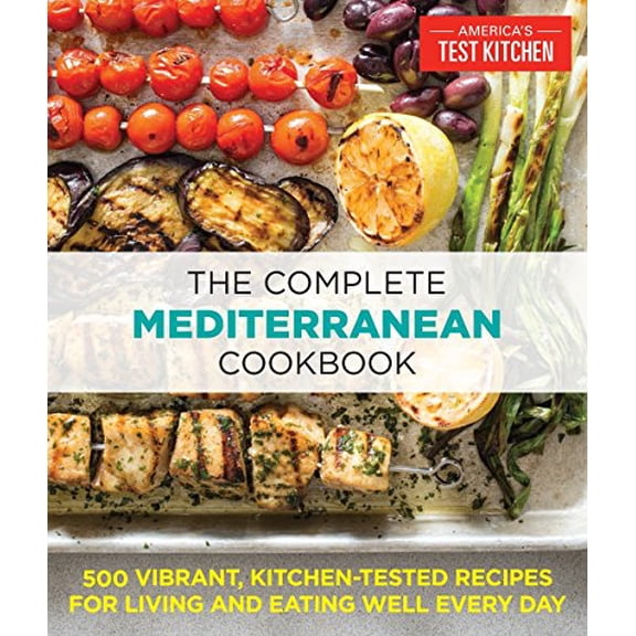 Pre-Owned The Complete Mediterranean Cookbook : 500 Vibrant, Kitchen-Tested Recipes for Living and Eating Well Every Day (Paperback) 9781940352640