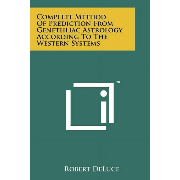 Complete Method Of Prediction From Genethliac Astrology According To The Western Systems, (Paperback)