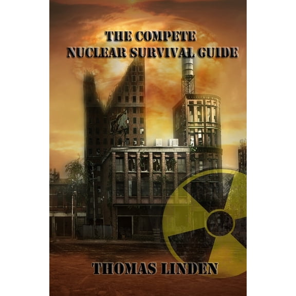 The Complete Nuclear Survival Guide: The Complete Nuclear Survival Guide, (Paperback)
