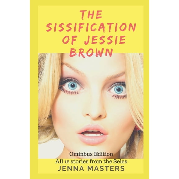 Complete Omnibus Editions: The Sissification of Jessie Brown Omnibus Edition : All 12 stories from the Series (Paperback)