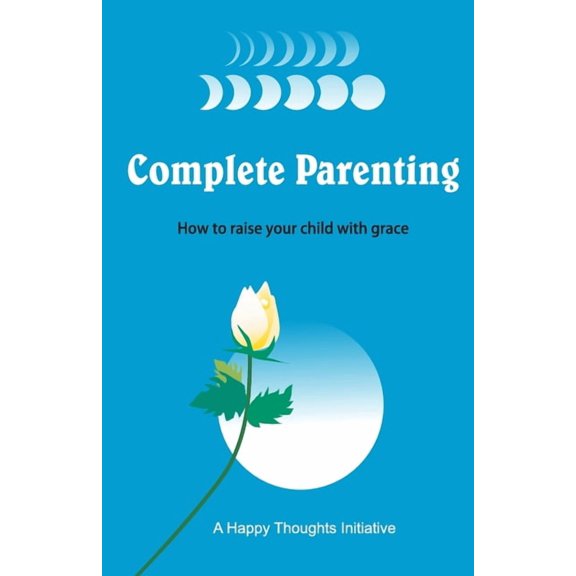 Complete Parenting - How to raise your child with grace, (Paperback)
