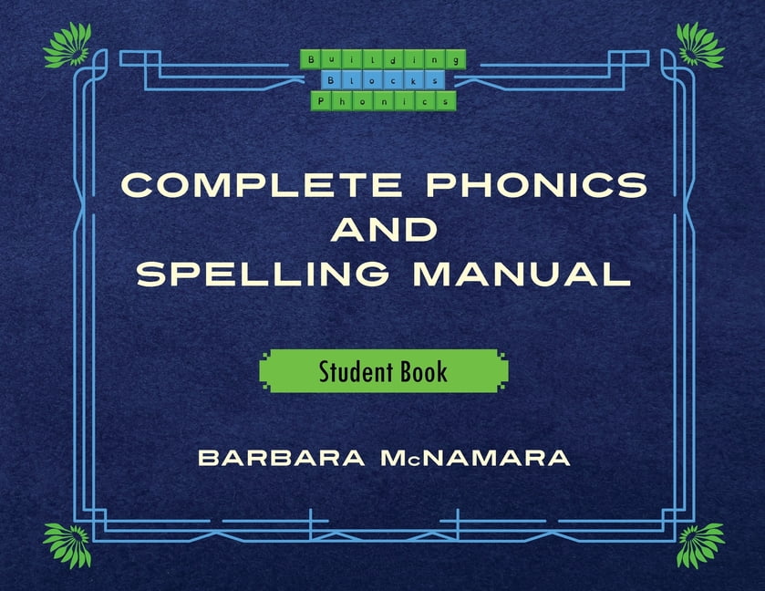 Complete Phonics and Spelling Manual Student Book Phonics Rules and Spelling Patterns