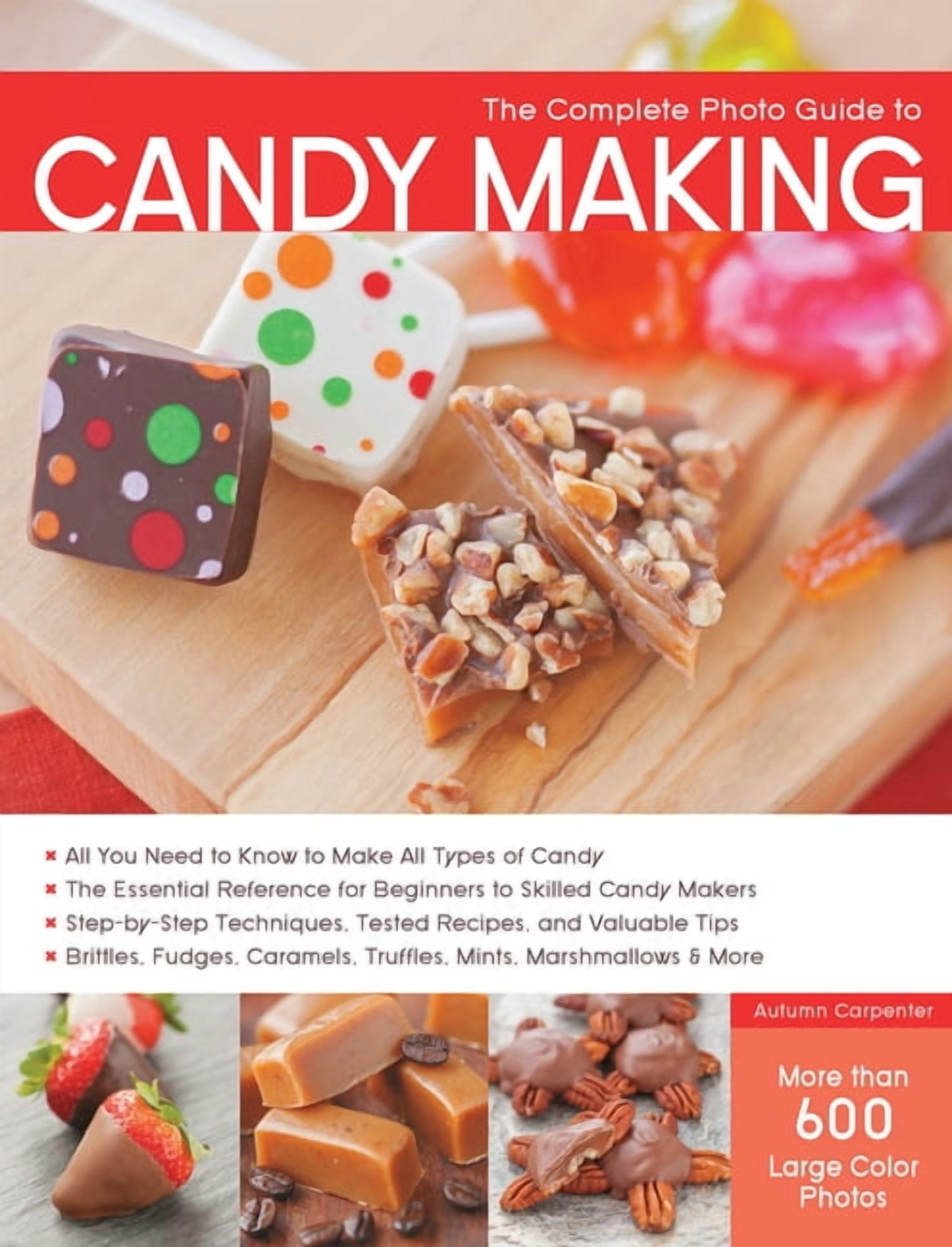 Complete Photo Guide The Complete Photo Guide to Candy Making: All You ...