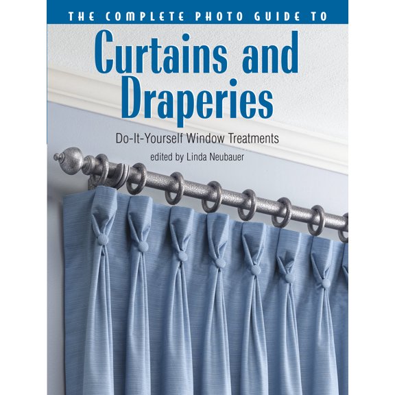 Complete Photo Guide: The Complete Photo Guide to Curtains and Draperies : Do-It-Yourself Window Treatments (Paperback)
