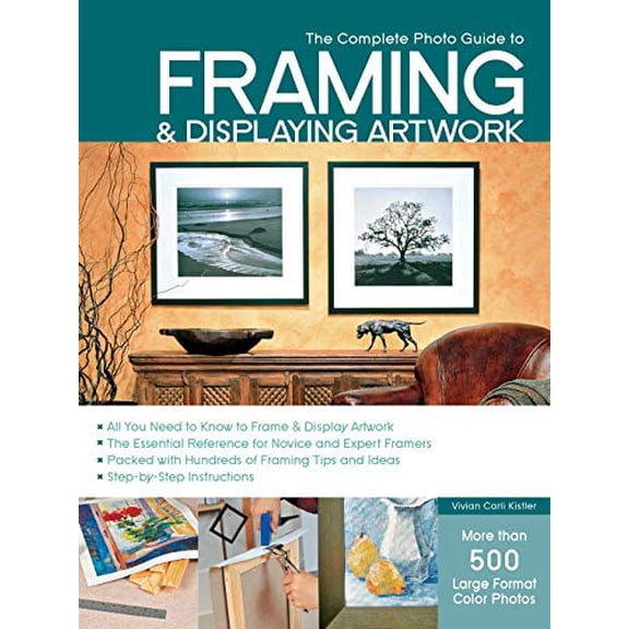 Pre-Owned The Complete Photo Guide to Framing and Displaying Artwork: 500 Full-Color How-To Photos (Paperback) 1589234227 9781589234222