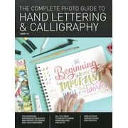ABBEY SY Complete Photo Guide: The Complete Photo Guide to Hand Lettering and Calligraphy : The Essential Reference for Novice and Expert Letterers and Calligraphers (Paperback)