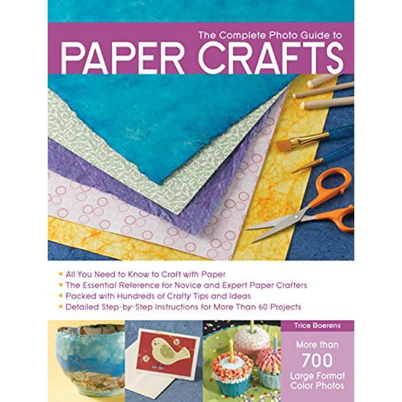 Pre-Owned The Complete Photo Guide to Paper Crafts: *all You Need to Know to Craft with Paper * the Essential Reference for Novice and Expert Paper Crafters * P (Paperback) 1589234685 9781589234680