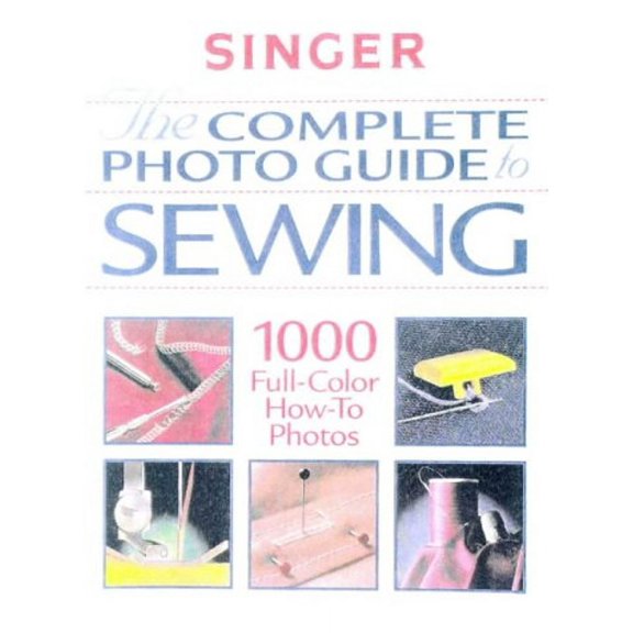 Pre-Owned The Complete Photo Guide to Sewing (Singer Sewing Reference Library) (Hardcover) 086573173X 9780865731738