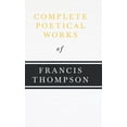 thumbnail image 1 of Complete Poetical Works of Francis Thompson;With a Chapter from Francis Thompson, Essays, 1917 by Benjamin Franklin Fish, (Hardcover), 1 of 1
