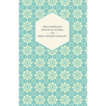 The Complete Poetical Works of Percy Bysshe Shelley, (Paperback)