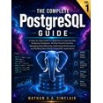thumbnail image 1 of The Complete PostgreSQL Guide The Complete PostgreSQL Guide VOL.1: A Step-by-Step Guide for Beginners to Learning SQL, Designing Databases, Writing Po, Book 1, (Paperback), 1 of 1