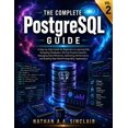 thumbnail image 1 of The Complete PostgreSQL Guide The Complete PostgreSQL Guide VOL.2: A Step-by-Step Guide for Beginners to Learning SQL, Designing Databases, Writing Po, Book 2, (Paperback), 1 of 1