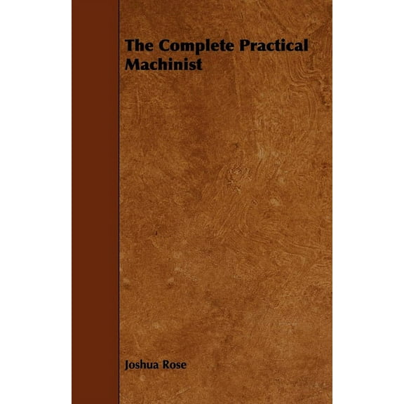 The Complete Practical Machinist, (Paperback)