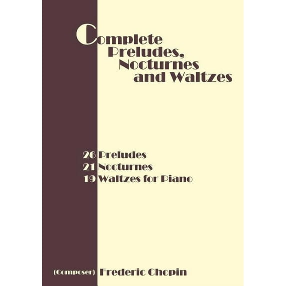 Complete Preludes, Nocturnes and Waltzes: 26 Preludes, 21 Nocturnes, 19 Waltzes for Piano, (Paperback)