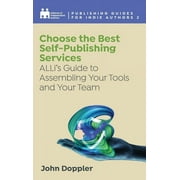 Complete Publishing Guides for Indie Aut Choose the Best Self-Publishing Services ALLis Guide to Assembling Your Tools and Your Team, Book 2, Hardcover