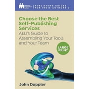 Complete Publishing Guides for Indie Aut Choose the Best Self-Publishing Services ALLis Guide to Assembling Your Tools and Your Team, Book 2, Paperback