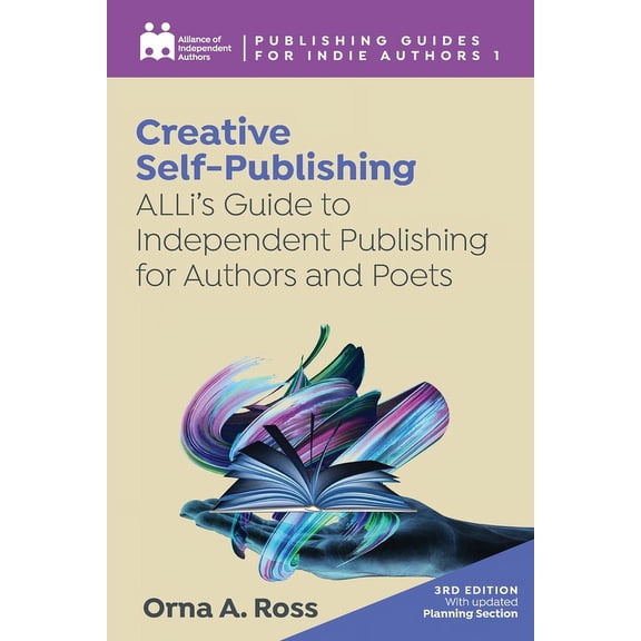 Complete Publishing Guides for Indie Aut Creative Self-Publishing: ALLi's Guide to Independent Publishing for Authors and Poets, Book 1, (Paperback)