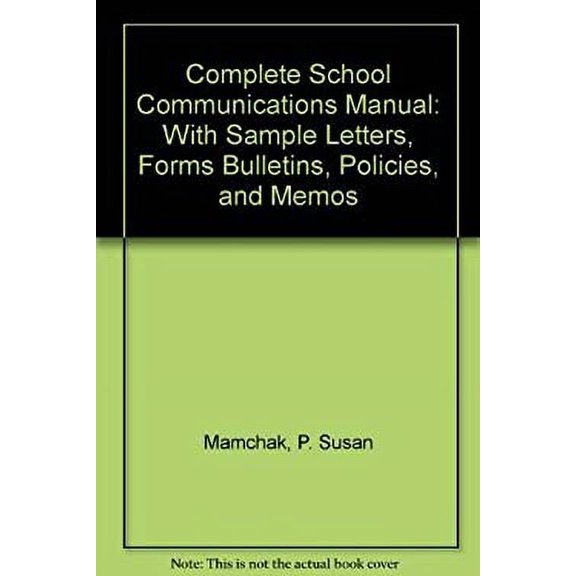 Pre-Owned Complete School Communications Manual : With Sample Letters, Forms, Bulletins, Policies and Memos 9780131628502 Used