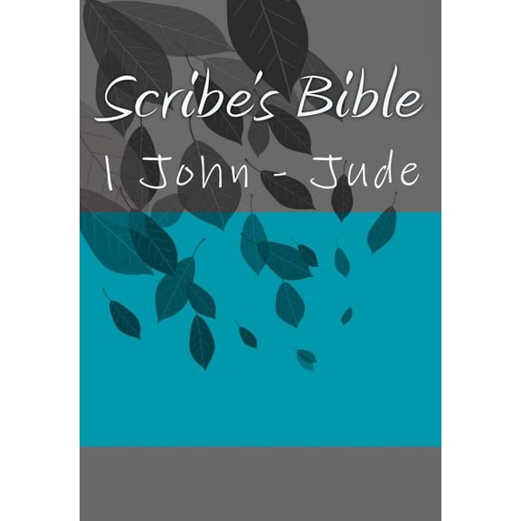 Complete Scribe's Bible: Scribe's Bible : 1 John - Jude (Paperback)