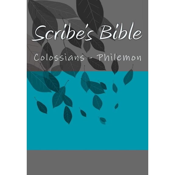 Scribes Bible: Colossians - Philemon Complete Scribes Bible Paperback 1979069603 9781979069601 Wade Littleton