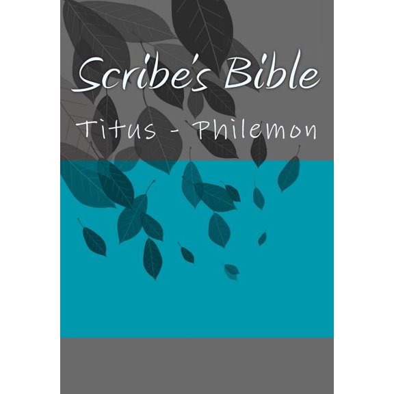 Scribes Bible: Titus - Philemon Complete Scribes Bible Paperback 1979938571 9781979938570 Wade Littleton