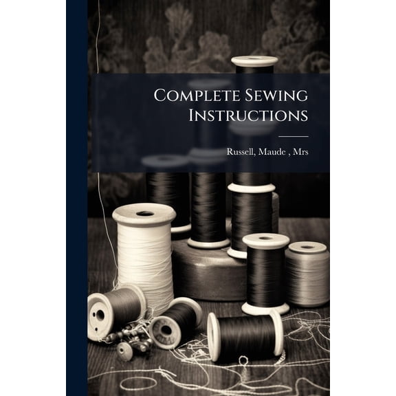 Complete Sewing Instructions (Paperback)