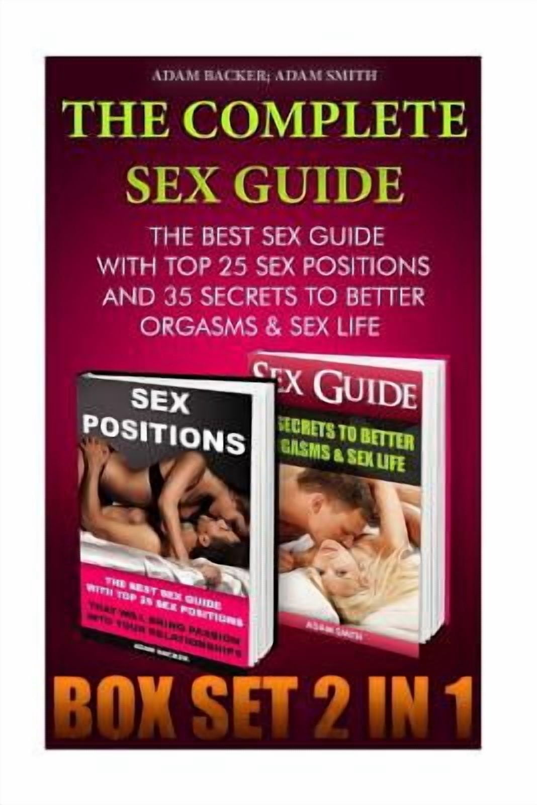 The Complete Sex Guide Box Set 2 in 1: The Best Sex Guide with Top 25 Sex Positions and 35 Secrets to Better Orgasms & Sex Life: (Sex Secrets, Sex Gui