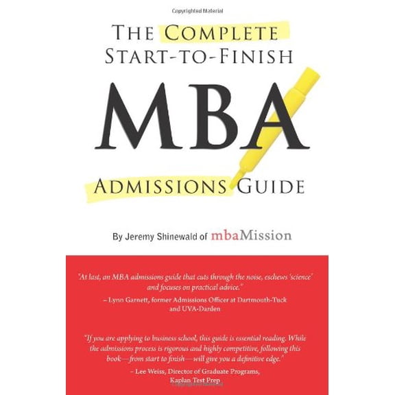 Pre-Owned Complete Start-to-Finish MBA Admissions Guide (Paperback) 1937707377 9781937707378
