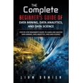 thumbnail image 1 of The Complete Step-By-Step Beginner's Gui The Complete Beginner's Guide of Data Mining, Data Analytics, and Data Science Step-by-step Beginner's Guide to Learn an, Book 1, (Paperback), 1 of 1