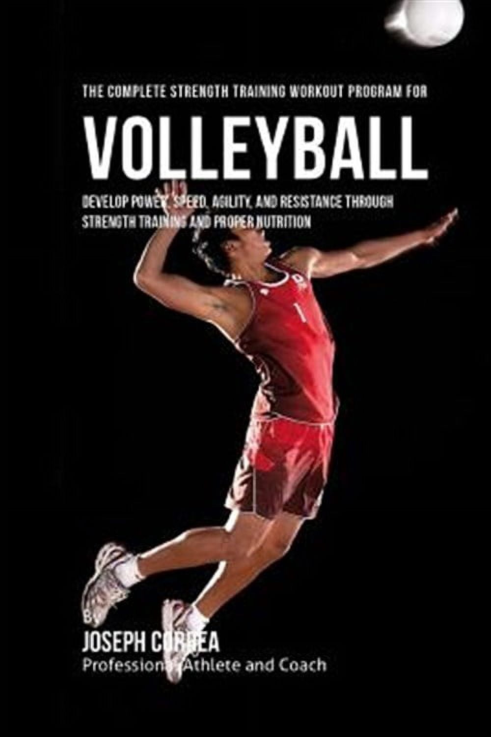Volleyball Program Book The Complete Strength Training Workout Program for Volleyball: Develop ...