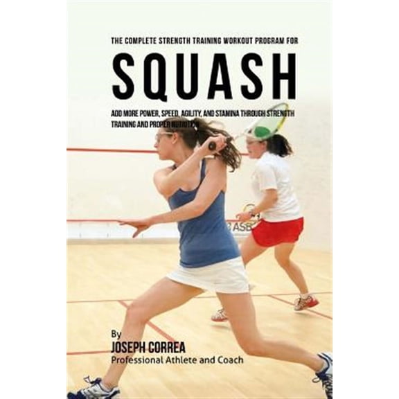 The Complete Strength Training Workout Program for Squash (Paperback)