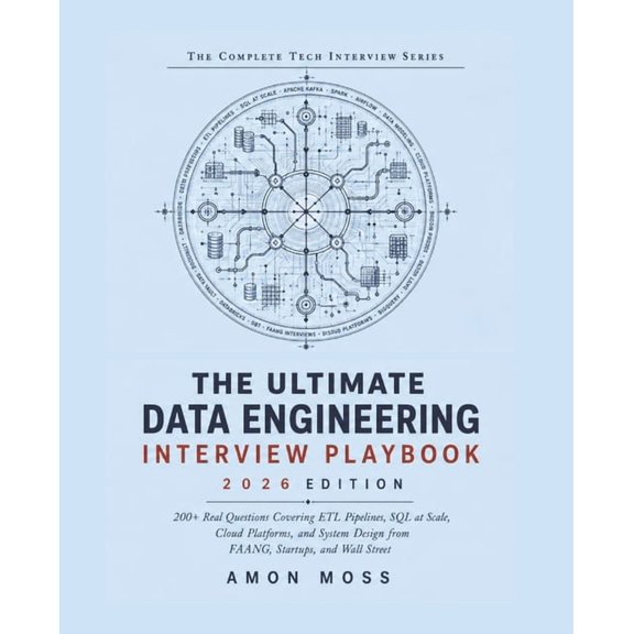 The Complete Tech Interview The Ultimate Data Engineering Interview Playbook 2026: 200+ Real Questions Covering ETL Pipelines, SQL at Scale, Cloud P, Book 2, (Paperback)