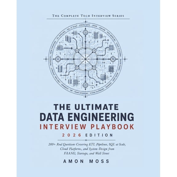 The Complete Tech Interview The Ultimate Data Engineering Interview Playbook 2026: 200+ Real Questions Covering ETL Pipelines, SQL at Scale, Cloud P, Book 2, (Paperback)