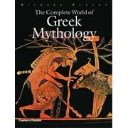 PROFESSOR OF GREEK LANGUAGE AND LITERATURE RICHARD BUXTON Complete The Complete World of Greek Mythology, Book 0, (Hardcover)