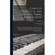 Complete Theoretical and Practical Piano Forte School From the First Rudiments of Playing to the Highest and Most Refin, Hardcover