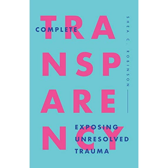Pre-Owned Complete Transparency: Exposing Unresolved Trauma Paperback