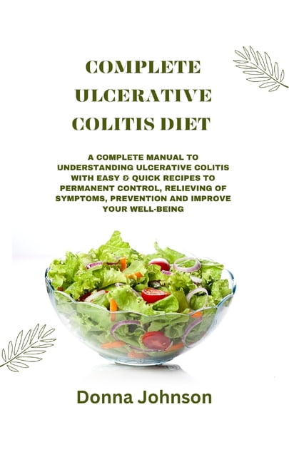 Complete Ulcerative Colitis Diet: A Complete Manual To Understanding ...