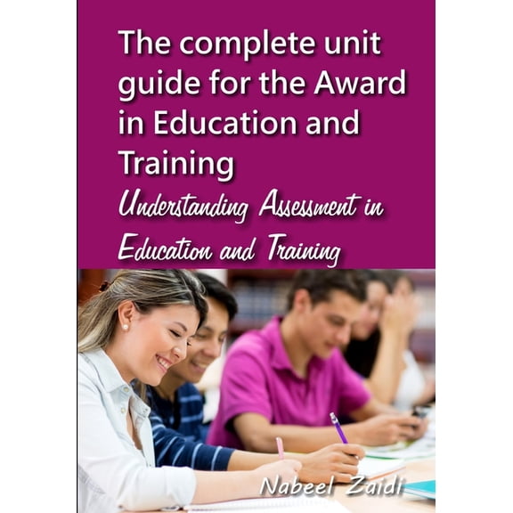 The Complete Unit Guide for the Award in The complete unit guide for the Award in Education and Training: Understanding Assessment in Education and Training, Book 3, (Paperback)