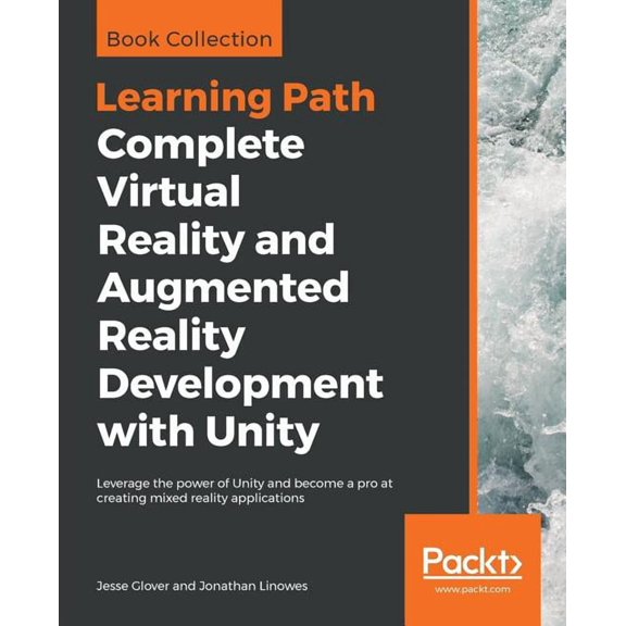 Complete Virtual Reality and Augmented Reality Development with Unity: Leverage the power of Unity and become a pro at c, (Paperback)