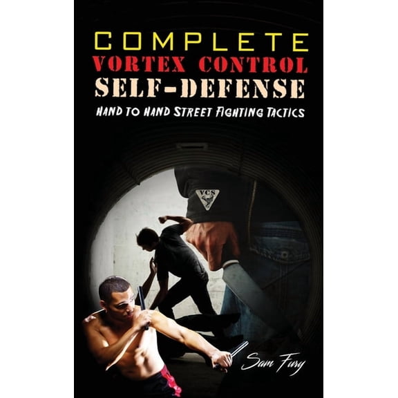 Self-Defense: Complete Vortex Control Self-Defense: Hand to Hand Combat, Knife Defense, and Stick Fighting (Hardcover)