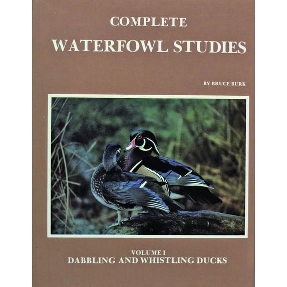 Complete Waterfowl Studies: Volume I: Dabbling Ducks and Whistling Ducks (Hardcover)