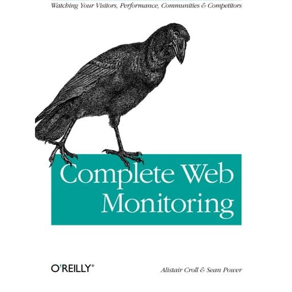 Pre-Owned Complete Web Monitoring: Watching Your Visitors, Performance, Communities, and Competitors (Paperback) 0596155131 9780596155131