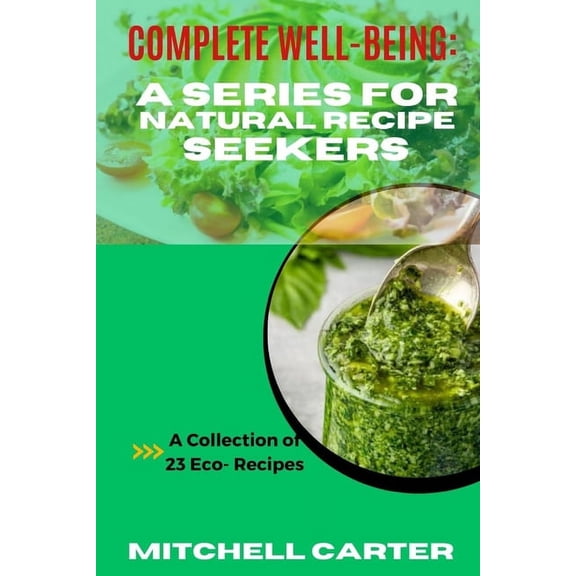 Complete Well Being: Complete Well-Being: A Series for Natural Recipe Seekers (Paperback)