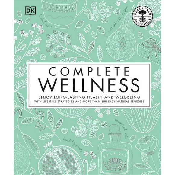Complete Wellness : Enjoy long-lasting health and well-being with more than 800 natural remedies (Hardcover)