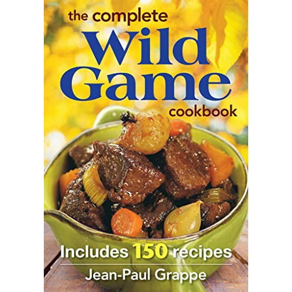 Pre-Owned The Complete Wild Game Cookbook: Includes 165 Recipes (Paperback) 0778805166 9780778805168