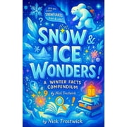 The Complete Winter Encyclopedia Set Snow & Ice Wonders A Winter Facts Compendium - Amazing Nature Trivia and Science Behind Blizzards, Igloos, and Glac, Paperback