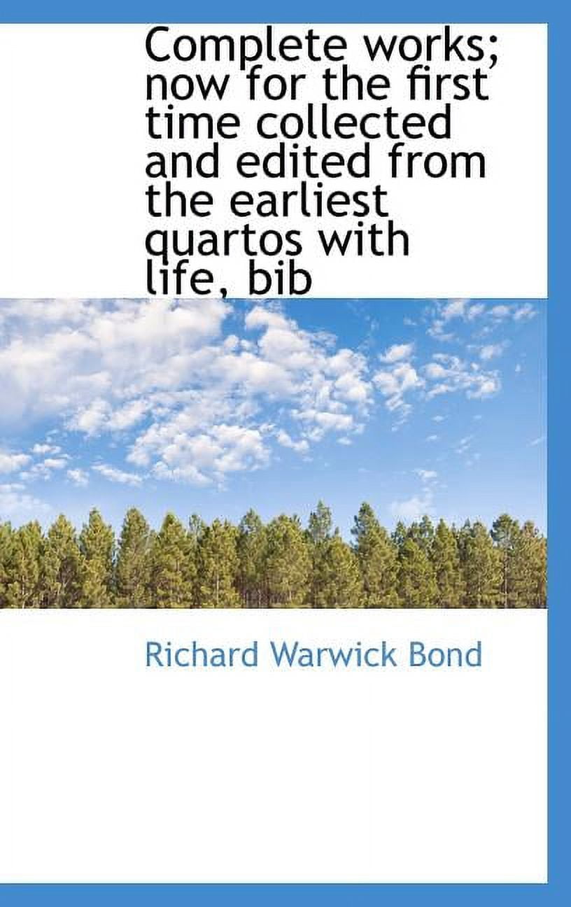 Complete Works; Now for the First Time Collected and Edited from the Earliest Quartos with Life, Bib (Hardcover)
