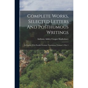 Complete Works, Selected Letters And Posthumous Writings: In English With Parallel German Translation, Volume 1, Part 1, (Paperback)