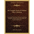 thumbnail image 1 of The Complete Works Of William Ellery Channing : Including The Perfect Life And Containing A Copious General Index And A Table Of Scripture References (Paperback), 1 of 1